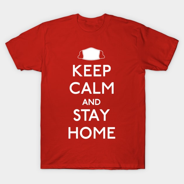 Keep Calm and Stay Home T-Shirt by ForTheFuture